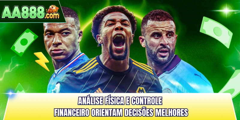 Análise física e controle financeiro orientam decisões melhores