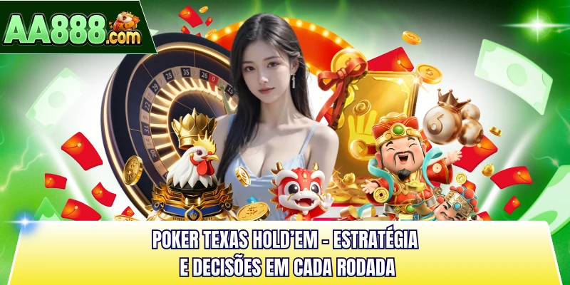 Poker Texas Hold’em - Estratégia e Decisões em Cada Rodada